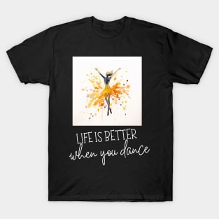 life is better when you dance T-Shirt